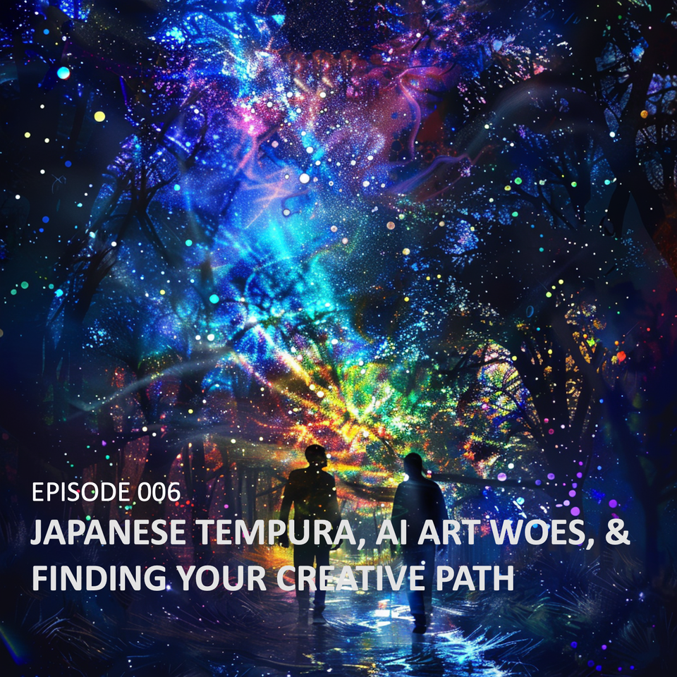 BrawnyAi's From Zero to Creator - Episode 006: Japanese Tempura, AI Art Woes,  &  Finding Your Creative Path